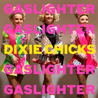 The Chicks- Gaslighter
